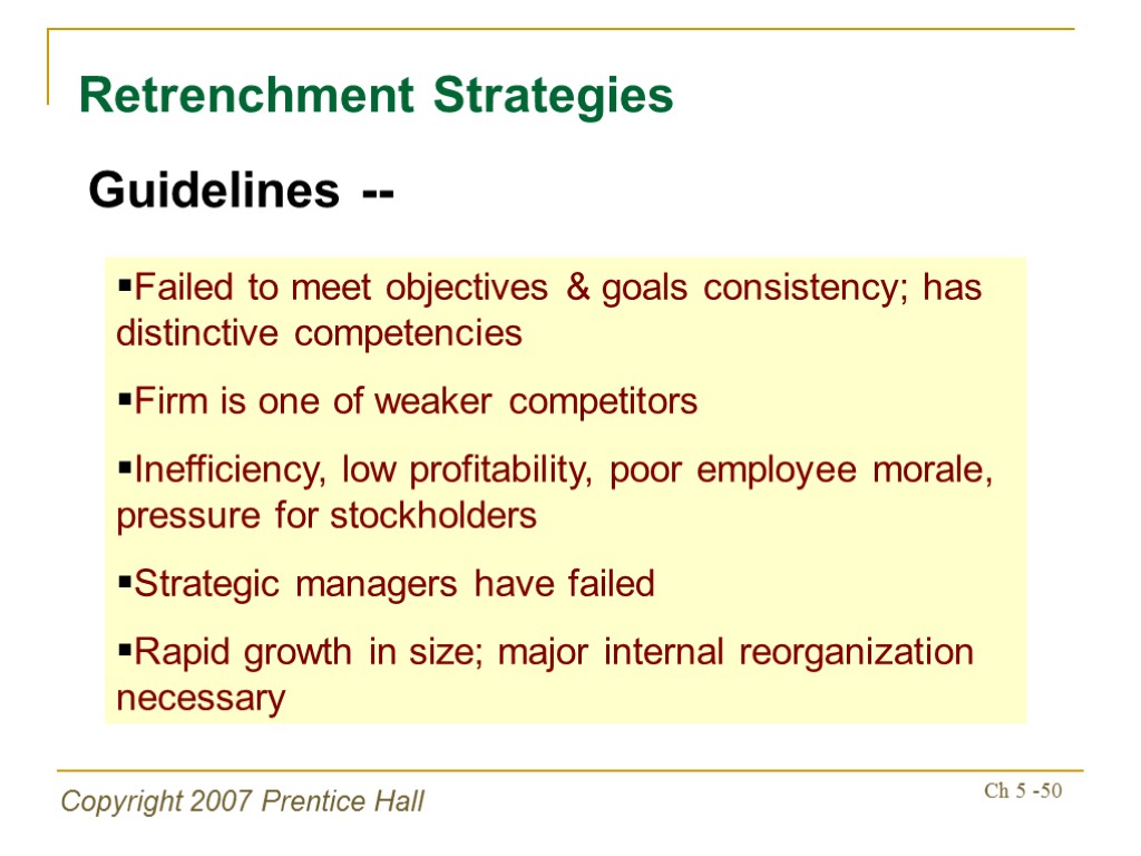 Copyright 2007 Prentice Hall Ch 5 -50 Retrenchment Strategies Guidelines -- Failed to meet